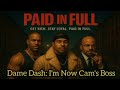 Dame Dash EXPOSES 50 Cent Over Paid In Full Series And Say He S Now Cam Ron Boss