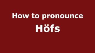 How to pronounce Höfs