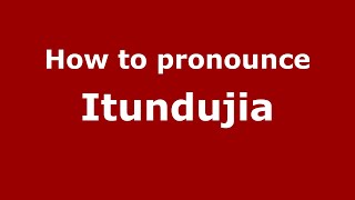 How to pronounce Itundujia