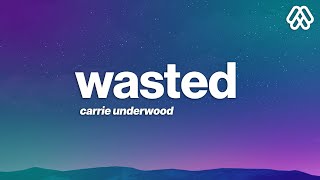 Carrie Underwood - Wasted (Lyrics)