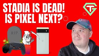 Google Stadia Is Dead...Is Pixel Next?!?