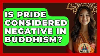 Is Pride Considered Negative In Buddhism? - Buddhism Reflections