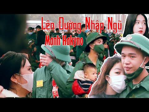 LÊN ĐƯỜNG NHẬP NGŨ - MẠNH HAKYNO [ OFFICIAL ] ( NHỮNG HÌNH ẢNH XÚC ĐỘNG VỀ NGÀY NHẬP NGŨ )