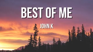 [LYRICS] Best of Me by John K