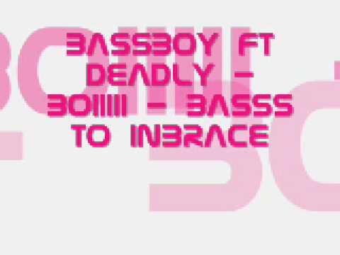 Bassboy Ft Deadly - Boiii - Bass To Inbrace