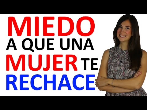 MIEDO A QUE UNA MUJER TE RECHACE