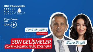 #CANLI Son Gelişmeler Fon Piyasalarını Nasıl Etkiliyor? I Cenk Akyoldaş I HDI Fi