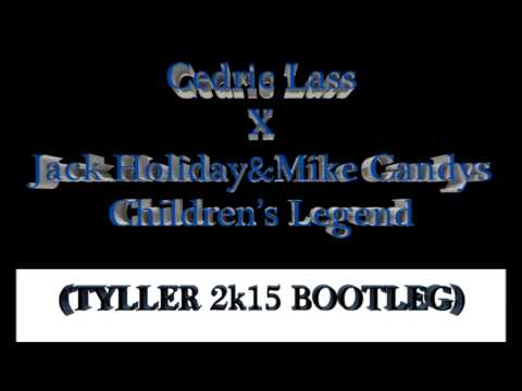 Cedric Lass X Jack Holiday & Mike Candys - Children's Legend (Tyller 2k15 Bootleg)