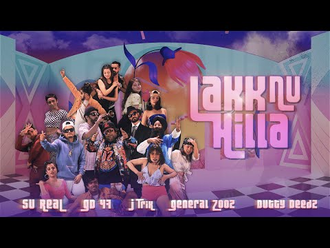 "Lakk Nu Hilla" - Su Real, GD 47, J Trix, General Zooz, Dutty Deedz