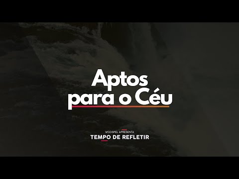 [Tempo de Refletir] Aptos para o Céu