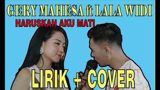 Download lagu Haruskah aku mati gery mahesa ft lala widi lirik (lirik   cover) mp3