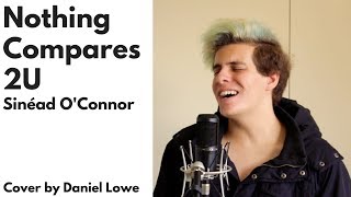 &quot;NOTHING COMPARES 2U&quot; - Sinéad O&#39;Connor // Male Cover by Daniel Lowe