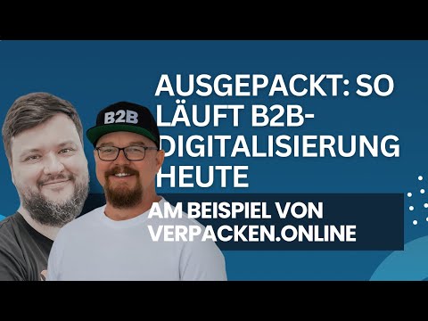 Ausgepackt: So läuft B2B-Digitalisierung heute – mit verpacken.online