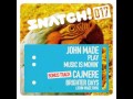 SNATCH 017 JOHN MADE - Play / Music Is Movin + ...