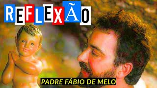 REFLEXÃO PADRE FABIO DE MELO