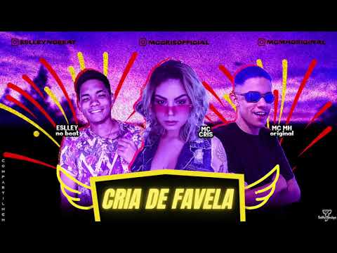 ESLLEY NO BEAT, MC CRIS & MC MH ORIGINAL - CRIA DE FAVELA