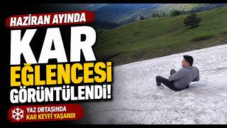 Haziran Ayında Kar Eğlencesi Görüntülendi