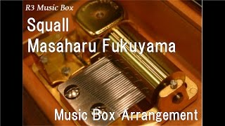 Squall/Masaharu Fukuyama [Music Box]