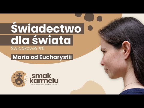 Świadectwo dla świata - Maria od Eucharystii (Smak Karmelu | Świadkowie #5)