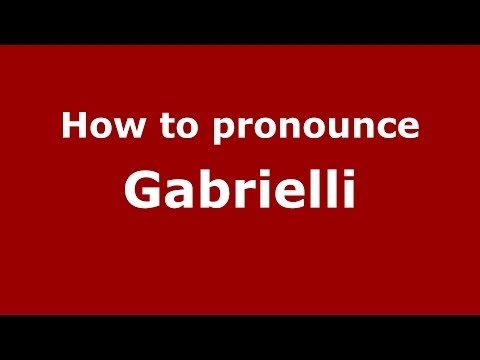 How to pronounce Gabrielli (Italian/Italy) - PronounceNames.com
