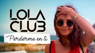 Lola Club - Perderme en ti