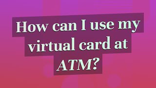 How can I use my virtual card at ATM?