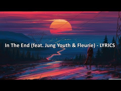 In The End (feat. Jung Youth \u0026 Fleurie) - LYRICS