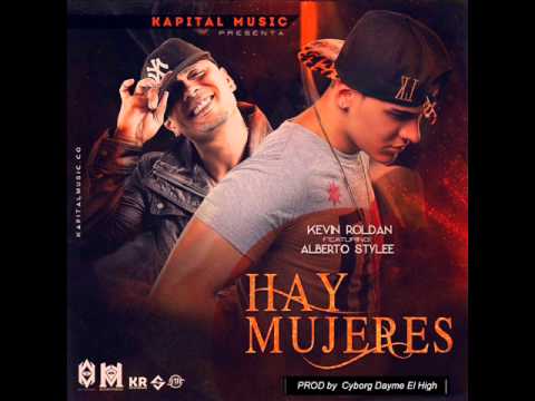 Kevin Roldan Ft Alberto Stylee  - Hay Mujeres Prod Cyborg El h Dayme