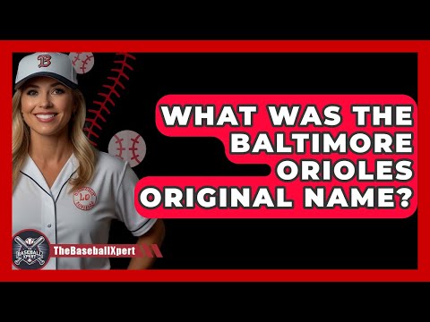 What Was The Baltimore Orioles Original Name? - The Baseball Xpert