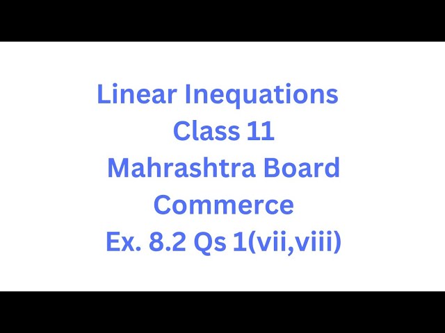 Linear Inequations - Class 11 - Maharashtra Board - HSC - Commerce - Ex. 8.2 Qs. 1 (vii, viii)
