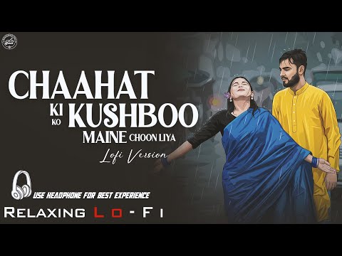 Chaahat Ki Khushboo Ko || Relaxing Lo- FI Version || मैंने तुमसे प्यार कर लिया | 90s Hindi LoFi Song