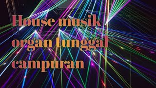 Download lagu House musik organ tunggal campuran. mp3