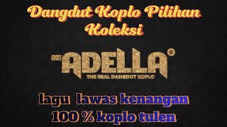 Download lagu ♫ Dangdut Koplo Lagu Lawas - OM.Adella Pilihan Terbaik ♫ mp3
