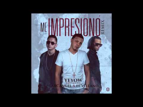 Yeyow Ft. Arcangel Y El Villano - Me Impresionó (Official Remix)