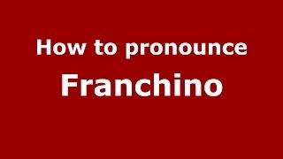 How to pronounce Franchino