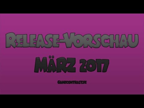 Release-Vorschau März 2017 - Gamecontrast.de