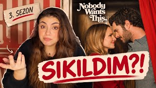 NOBODY WANTS THIS 3. SEZON | Her Şey Oldu Ama Ben Neden Sıkıldım?!