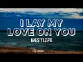 Westlife - I Lay My Love On You ( Lyrics )