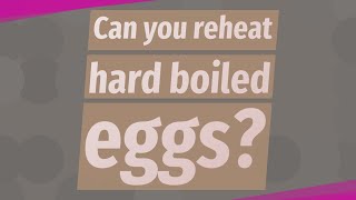 Can you reheat hard boiled eggs?