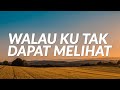 Walau Ku Tak Dapat Melihat (Lyrics)