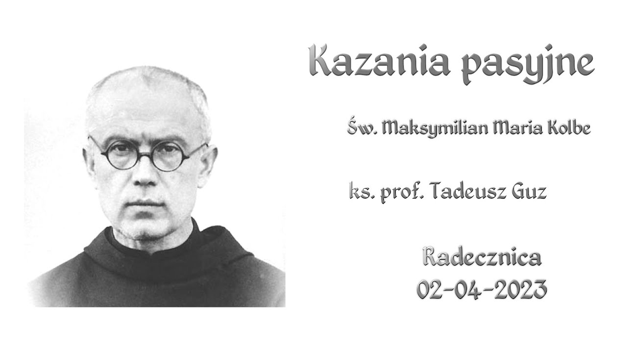 Kazanie pasyjne 3 – św. Maksymilian Maria Kolbe – ks. prof. Tadeusz Guz