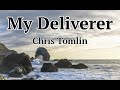 My Deliverer - Chris Tomlin (LYRICS)