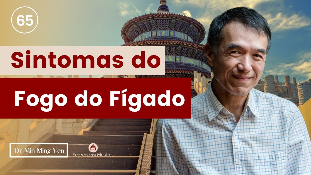 Os sintomas do Fogo no Fígado Medicina Chinesa com Dr Min