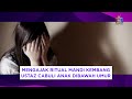 RITUAL MANDI KEMBANG BERUJUNG CABULI MURID KOMNAS ANAK UPDATE