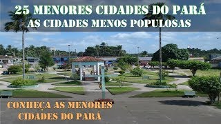 PARÁ - CONHEÇA AS 25 MENORES CIDADES DO PARÁ