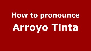 How to pronounce Arroyo Tinta