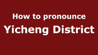 How to pronounce Yicheng District