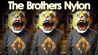 You Got A Tiger? - The Brothers Nylon