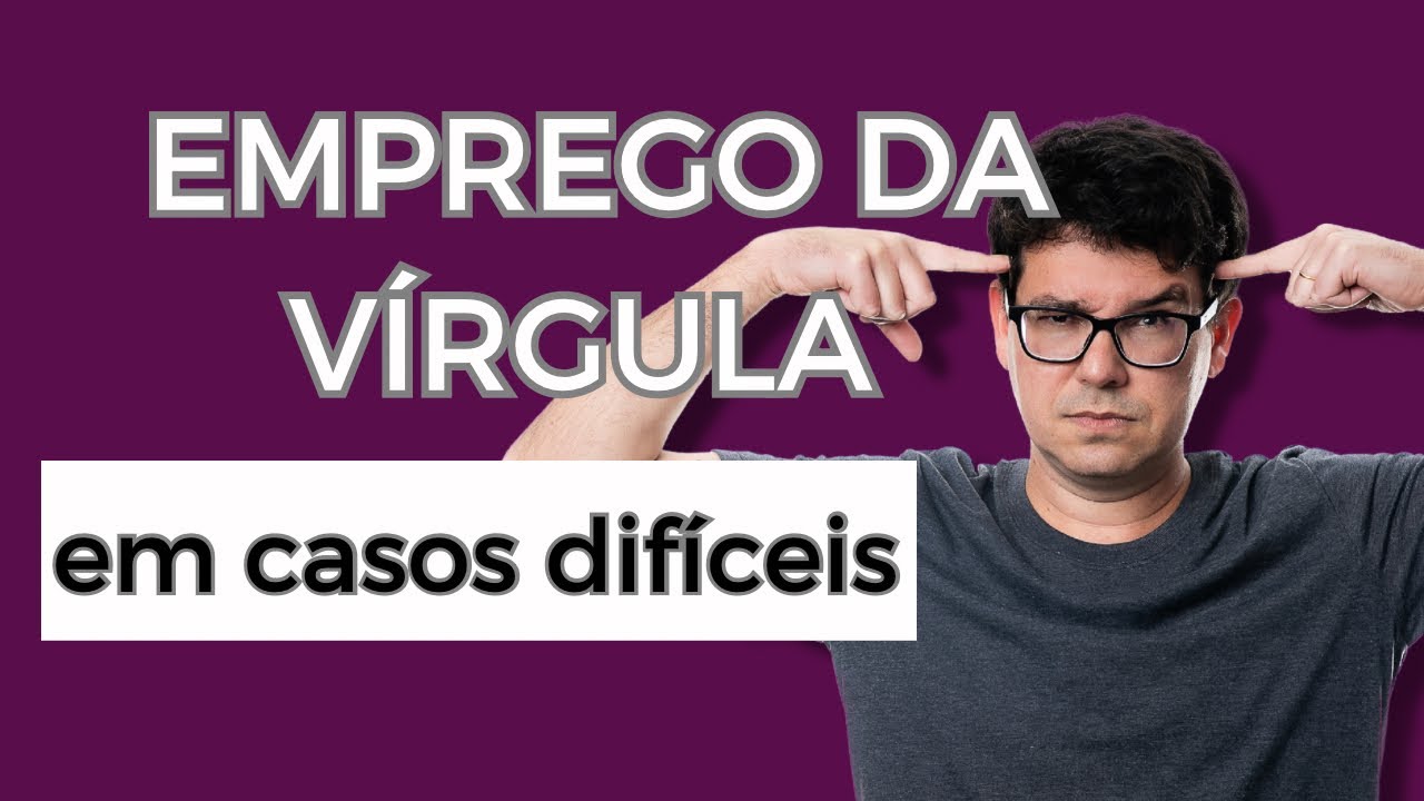 Emprego da VÍRGULA (casos difíceis)