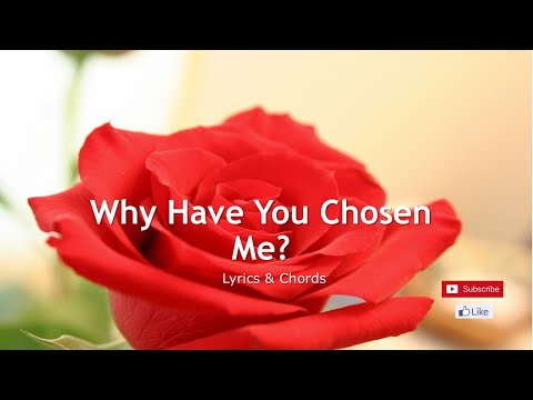 Why Have You Chosen Me - Hymn